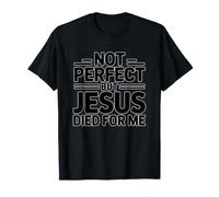 Not Perfect But Jesus Died for Me T-Shirt