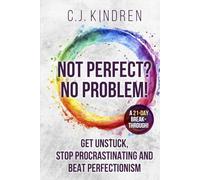 Not Perfect? No Problem!: Get Unstuck, Stop Procrastinating, and Beat Perfectionism: a 21-Day Breakthrough!