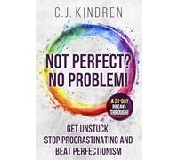 Not Perfect? No Problem!: Get Unstuck, Stop Procrastinating, and Beat Perfectionism: a 21-Day Breakthrough!