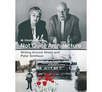 Not Quite Architecture: Writing around Alison and Peter Smithson