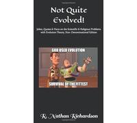 Not Quite Evolved!: Jokes, Quotes & Facts on the Scientific & Religious Problems with Evolution Theory, Non-Denominational Edition