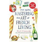 (Not Quite) Mastering the Art of French Living