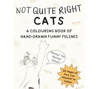 Not Quite Right Cats: A Colouring Book of Hand-Drawn Funny Felines