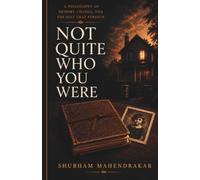 NOT QUITE WHO YOU WERE: A Philosophy of Memory, Change, and the Self That Persists