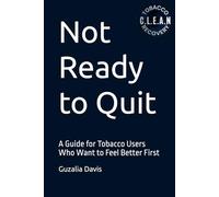 Not Ready to Quit: A Guide for Tobacco Users Who Want to Feel Better First