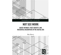 Not Sex Work Queer Intimacy, Post-identity, and Incidental Encounters in the Digital Era - Max Morris - Routledge - ebook (ePub) - Livre