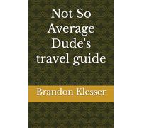 Not So Average Dude's travel guide