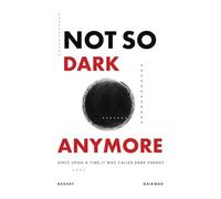NOT SO DARK ANYMORE: ONCE UPON A TIME IT WAS CALLED DARK ENERGY