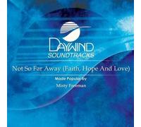 Not So Far Away (Faith Hope And Love) [Accompaniment/Performance Track] by Made Popular By: Misty Freeman (2008-05-01)