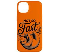Not So Fast Funny Hilarous Sloth Relax, Chill, Sarcastic Coque pour iPhone 14 Plus
