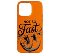 Not So Fast Funny Hilarous Sloth Relax, Chill, Sarcastic Coque pour iPhone 15 Pro Max