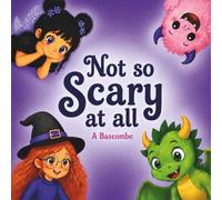Not So Scary At All: A Rhyming Picture Book About Monsters, Magic, and Being Yourself