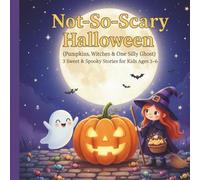 Not-So-Scary Halloween: (Pumpkins, Witches & One Silly Ghost) - 3 Sweet & Spooky Stories for Kids Ages 3-6