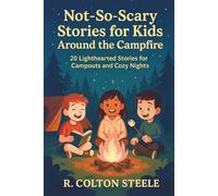 Not-So-Scary Stories for Kids Around the Campfire: 20 Lighthearted Stories for Campouts and Cozy Nights