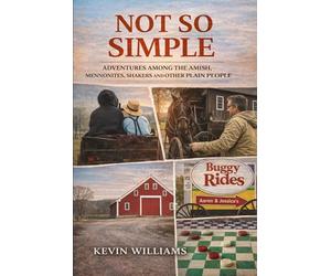 Not So Simple: My Adventures Among the Amish, Mennonites, Shakers, and Other Plain People