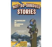 Not-So-Subdued Stories: An Anthology of Bellingham Fiction