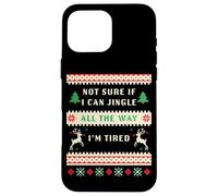 Not Sure If I Can Jingle All The Way, Tired - Christmas Ugly Coque pour iPhone 16 Pro Max