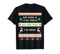 Not Sure If I Can Jingle All The Way, Tired - Christmas Ugly T-Shirt