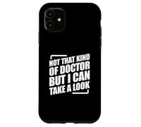 Not That Kind Of Doctor But I Can Take A Look Coque pour iPhone 11