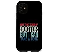 Not That Kind of Doctor But I Can Take A Look Coque pour iPhone 11