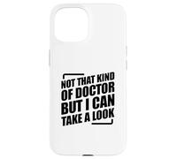 Not That Kind Of Doctor But I Can Take A Look Coque pour iPhone 15