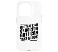 Not That Kind Of Doctor But I Can Take A Look Coque pour iPhone 15 Pro