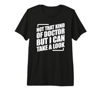 Not That Kind of Doctor But I Can Take A Look T-Shirt Haut de Gamme
