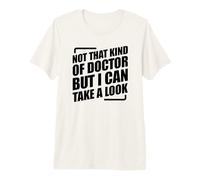 Not That Kind of Doctor But I Can Take A Look T-Shirt Haut de Gamme