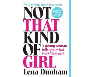 Not That Kind of Girl: A Young Woman Tells You What She's "Learned"