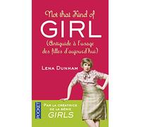 Not That Kind of Girl: Anti-guide à l'usage des filles d'aujourd'hui