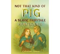Not That Kind of Pig: A Slavic Fairytale Reimagined