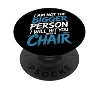 Not The Bigger Person Will Hit You with A Chair - PopSockets PopGrip Adhésif