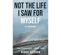 Not The Life I Saw For Myself: A Memoir On Finding Hope and Peace With The Life I Have