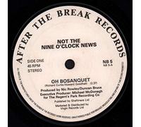NOT THE NINE O CLOCK NEWS - OH BOSANQUET 7 INCH (7" VINYL 45) UK AFTER THE BREAK 0