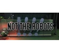 Not The Robots (PC)