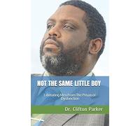 Not The Same Little Boy: Liberating Men From The Prison Of Dysfunction