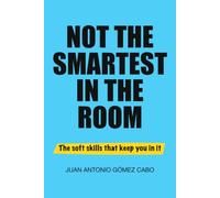 Not the Smartest in the Room: The soft skills that keep you in it