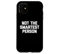 Not The Smartest Person - Dire drôle de Sarcastique Fantaisie Coque pour iPhone 11