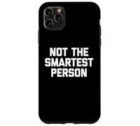 Not The Smartest Person - Dire drôle de Sarcastique Fantaisie Coque pour iPhone 11 Pro Max