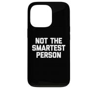 Not The Smartest Person - Dire drôle de Sarcastique Fantaisie Coque pour iPhone 13 Pro