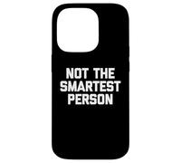 Not The Smartest Person - Dire drôle de Sarcastique Fantaisie Coque pour iPhone 14 Pro