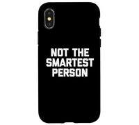 Not The Smartest Person - Dire drôle de Sarcastique Fantaisie Coque pour iPhone X/XS