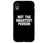Not The Smartest Person - Dire drôle de Sarcastique Fantaisie Coque pour iPhone XR