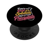 Not The Solution Then You're The Precipitate - PopSockets PopGrip Adhésif