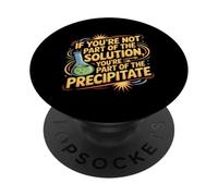 Not The Solution Then You're The Precipitate |- PopSockets PopGrip Adhésif