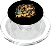 Not The Solution Then You're The Precipitate |- PopSockets PopGrip pour MagSafe