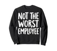 Not The Worst Employee Sweatshirt
