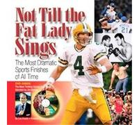 Not Till The Fat Lady Sings : The Most Dramatic Sports Finishes Of All Time