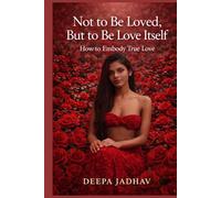 Not to Be Loved, But to Be Love Itself: How to Embody True Love