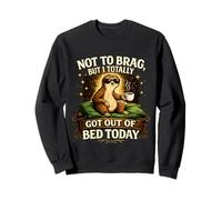 Not to Brag But I Totally Got Out of Bed Today Lazy Sloth Sweatshirt